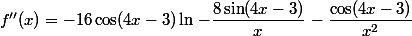  f''(x) = -16\cos(4x-3)\ln\left-\dfrac{8 \sin(4x-3)}{x}\right - \dfrac{\cos(4x-3)}{x^2} 
